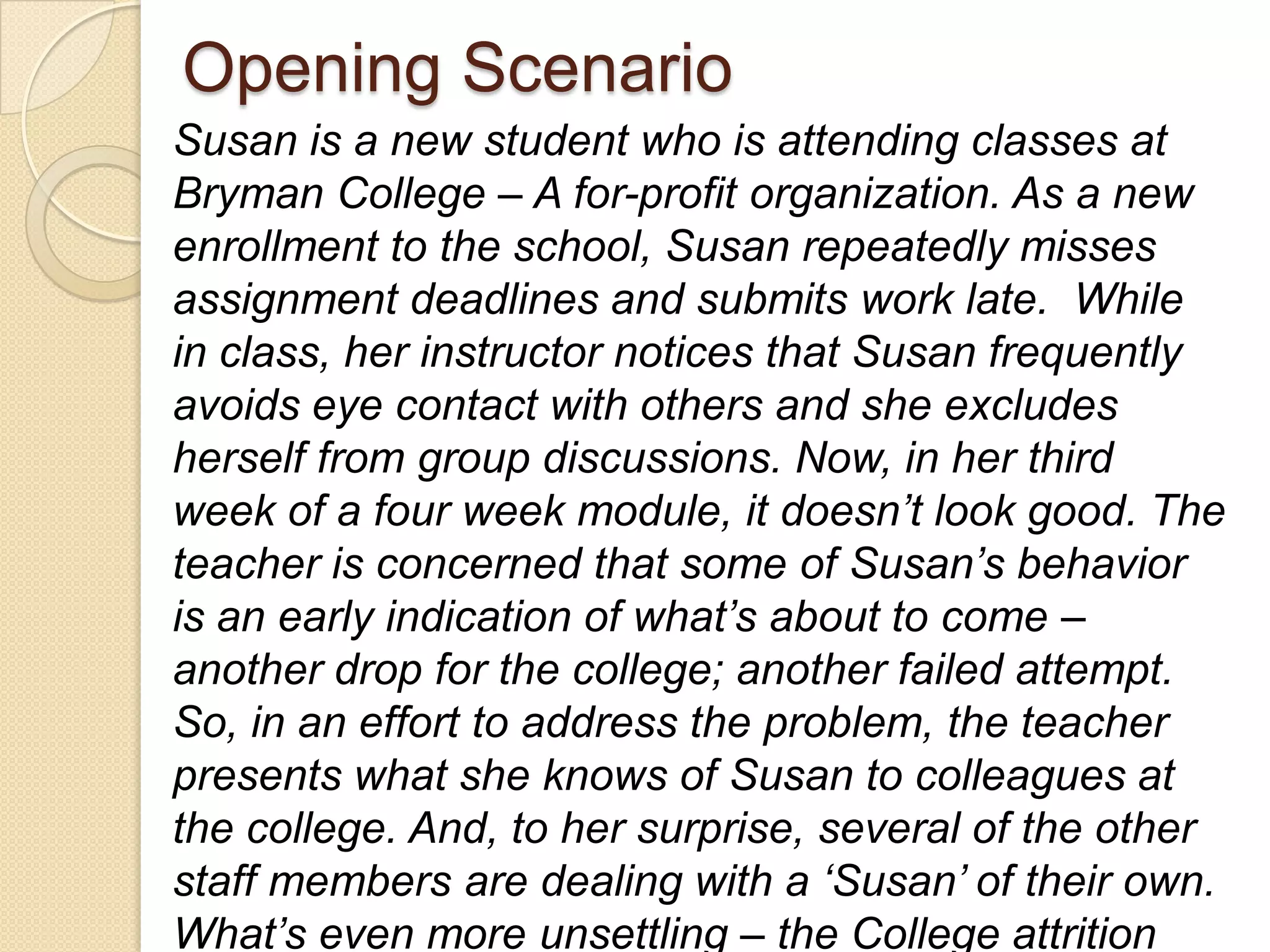  Performance Targets (INDIVIDUAL OUTCOMES)
◦ Ask yourself, “What are students expected to
gain from our „actions”?
 Improved motivation
 Improved engagement
 Realistic goal-setting
 Improved achievement
 Process Targets (TECHNIQUES or STRATEGIES)
 Development of an Early Warning System
Training Targets
(Sagor, 2011)
 