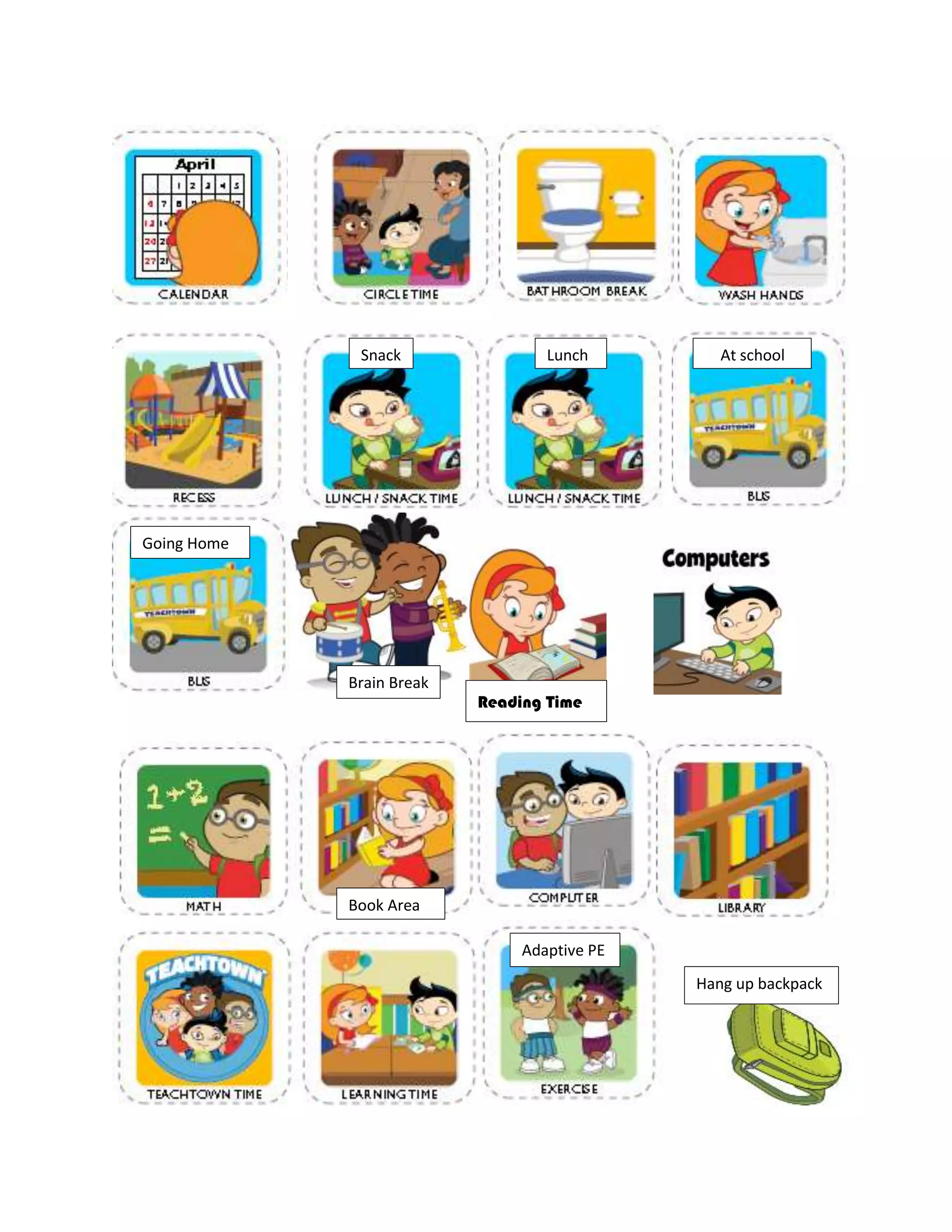 At school
Going Home
LunchSnack
Adaptive PE
Book Area
Brain Break
Reading Time
Hang up backpack