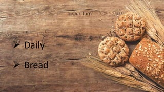 Our Turn
 Daily
 Bread
30
 