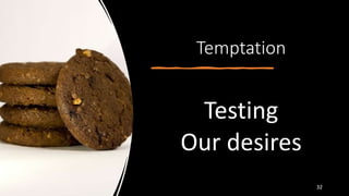 Temptation
Testing
Our desires
32
 