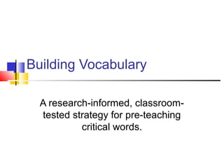 Building Vocabulary
A research-informed, classroom-
tested strategy for pre-teaching
critical words.
 