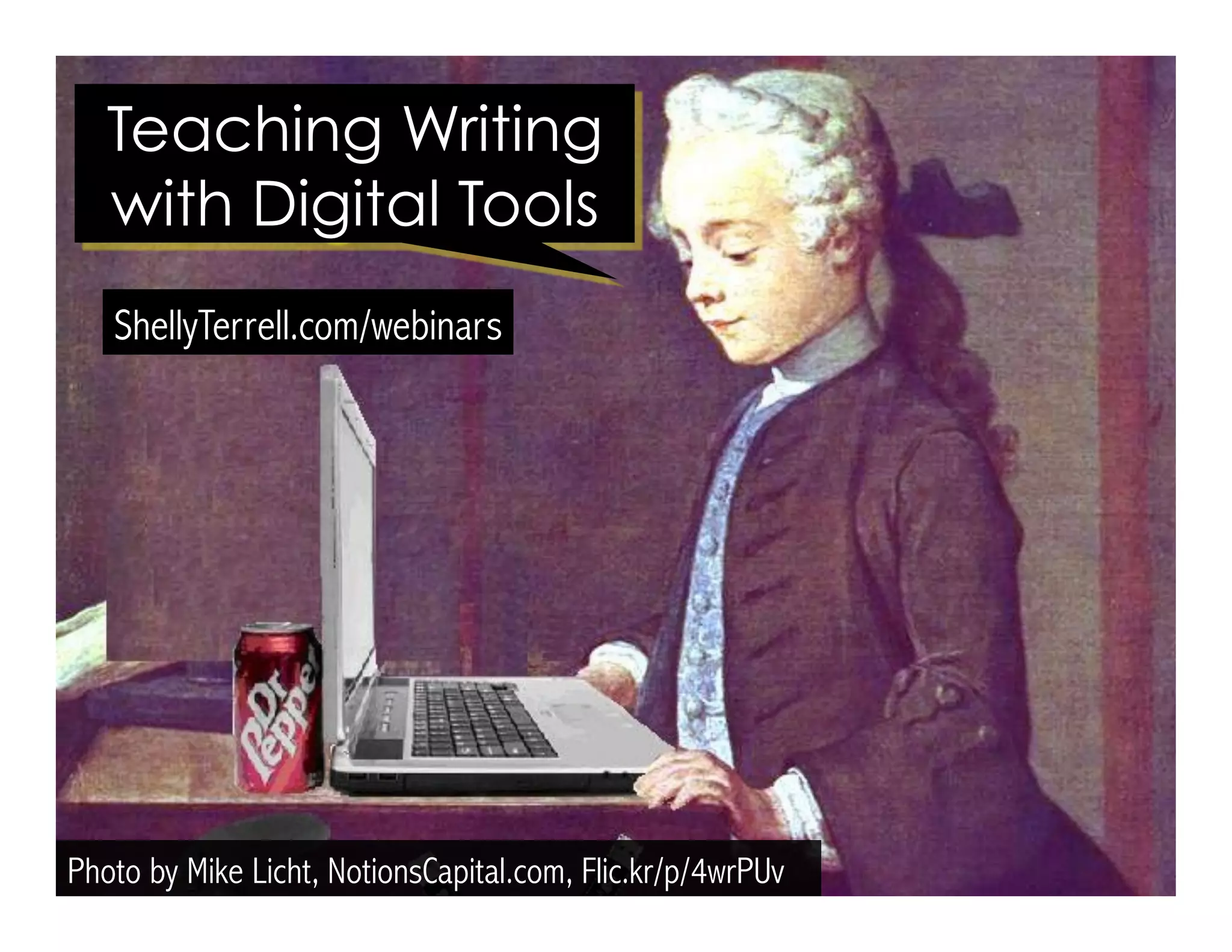 Photo by Mike Licht, NotionsCapital.com, Flic.kr/p/4wrPUv
ShellyTerrell.com/writing
Teaching Writing
with Digital Tools