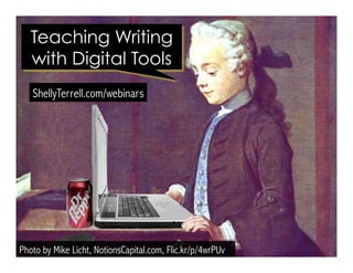 Photo by Mike Licht, NotionsCapital.com, Flic.kr/p/4wrPUv
ShellyTerrell.com/writing
Teaching Writing
with Digital Tools
 