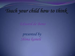 Teach your child how to think      Edward de Bono presented by Shimakameli  1 
