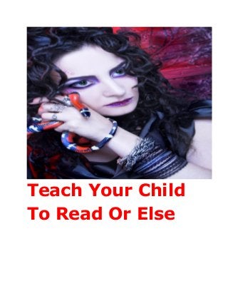 Teach Your Child
To Read Or Else

 