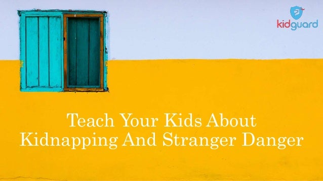 Teach Your Kids About Kidnapping And Stranger Danger
