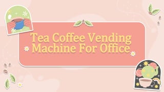 Tea Coffee Vending
Machine For Office
 