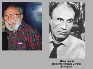 Barry Morse
(Teniente Philippe Gerard)
       (El Fugitivo)
 