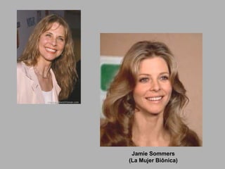 Jamie Sommers
(La Mujer Biônica)
 