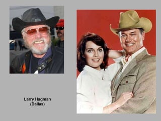 Larry Hagman
   (Dallas)
 