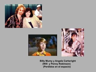 Billy Mumy y Angela Cartwright
  (Will y Penny Robinson)
   (Perdidos en el espacio)
 