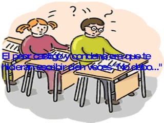 El peor castigo y condena era que te hicieran escribir cien veces "No debo..." 