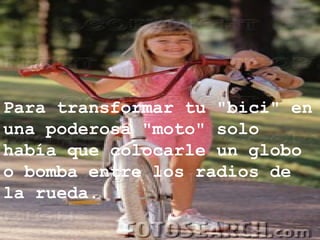Para transformar tu "bici" en una poderosa "moto" solo había que colocarle un globo o bomba entre los radios de la rueda. 