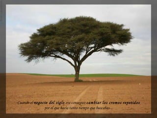 -Cuando el negocio del siglo era conseguir cambiar los cromos repetidos 
por el que hacía tanto tiempo que buscabas...
 