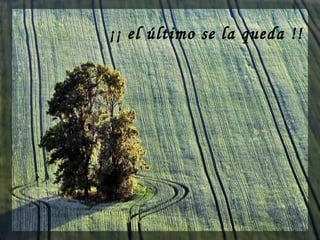 ¡¡ el último se la queda !!
 