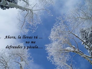 Ahora, la llevas tú ...
no me
defraudes y pásala....
 
 
