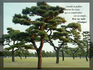 Cuando se podían
detener las cosas
que se complicaban
con un simple...
'Eso no vale'
¡Trampa! 
 