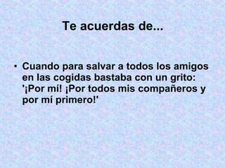   Te acuerdas de... Cuando para salvar a todos los amigos en las cogidas bastaba con un grito: '¡Por mí! ¡Por todos mis compañeros y por mí primero!' 