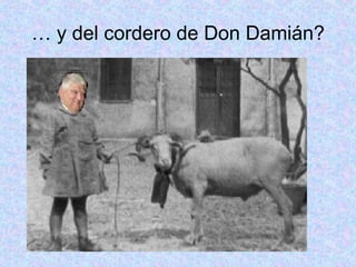 …  y del cordero de Don Damián? 