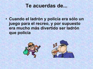 Te acuerdas de... Cuando el ladrón y policía era sólo un juego para el recreo, y por supuesto era mucho más divertido ser ladrón que policía 