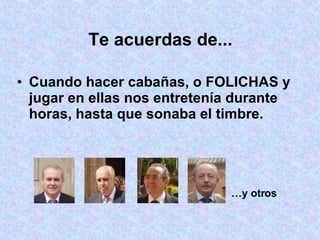 Te acuerdas de... Cuando hacer cabañas, o FOLICHAS y jugar en ellas nos entretenía durante horas, hasta que sonaba el timbre. … y otros 