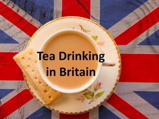 Tea Drinking
in Britain
 