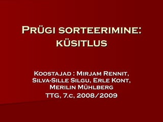 Prügi sorteerimine: küsitlus Koostajad : Mirjam Rennit, Silva-Sille Silgu, Erle Kont, Merilin Mühlberg TTG, 7.c, 2008/2009 