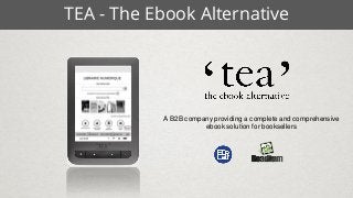 TEA - The Ebook Alternative
A B2B company providing a complete and comprehensive
ebook solution for booksellers
 