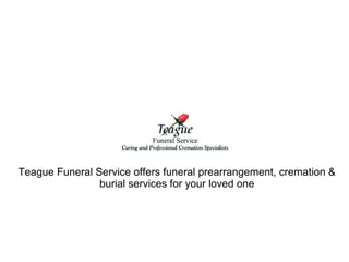 Teague Funeral Service offers funeral prearrangement, cremation & burial services for your loved one 