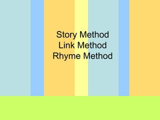 Story Method Link Method Rhyme Method 
