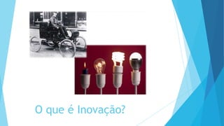 O que é Inovação?
 