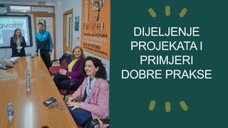 DIJELJENJE
PROJEKATA I
PRIMJERI
DOBRE PRAKSE
 