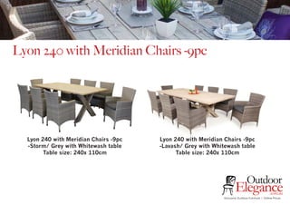Exclusive Outdoor Furniture | Online Prices
Outdoor
Elegance.com.au
Lyon 240 with Meridian Chairs -9pc
Lyon 240 with Meridian Chairs -9pc
-Storm/ Grey with Whitewash table
Table size: 240x 110cm
Lyon 240 with Meridian Chairs -9pc
-Lavash/ Grey with Whitewash table
Table size: 240x 110cm
 