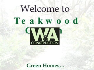 Welcome to  Teakwood Green   Green Homes…  Building for the Future E-300,Energy Star®,NAHB Green 