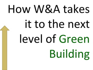 How W&A takes it to the next level of  Green Building 