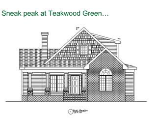 Sneak peak at Teakwood Green… 