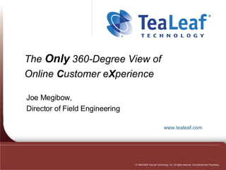 The  Only  360-Degree View of  Online  C ustomer e X perience Joe Megibow,  Director of Field Engineering 