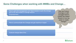 Some Challenges when working with MWBs and Change…
How to get mid-management and Team-leaders to join the change
and to be...