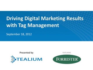 Driving Digital Marketing Results
with Tag Management
September 18, 2012




         Presented by   FEATURING
 