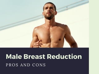Male Breast Reduction
PROS AND CONS
 
