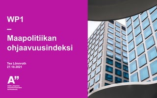 WP1
–
Maapolitiikan
ohjaavuusindeksi
Tea Lönnroth
27.10.2021
 