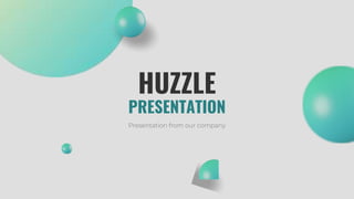PRESENTATION
HUZZLE
Presentation from our company
 
