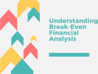 Understanding
Break-Even
Financial
Analysis 
 