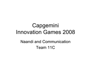 Capgemini Innovation Games 2008 Naandi and Communication Team 11C 