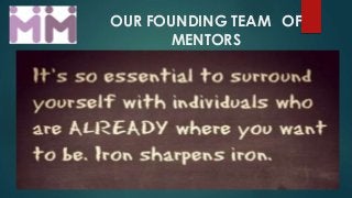 OUR FOUNDING TEAM OF
MENTORS
 