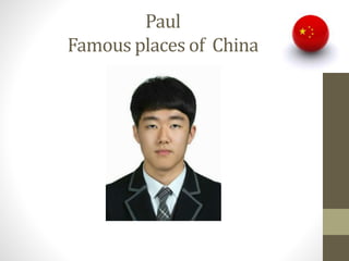 Paul
Famous places of China
 