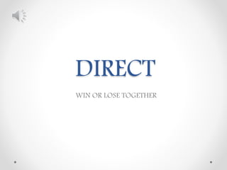 DIRECT
WIN OR LOSE TOGETHER
 