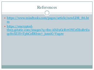 References
 https://www.mindtools.com/pages/article/newLDR_86.ht
m
 https://encrypted-
tbn3.gstatic.com/images?q=tbn:ANd9GcRvtOYCefZtoBrtIu
qcS0XUiYvTphCzflRb1n7_junsiG-Vugzw
 