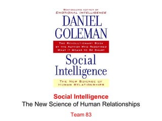 Social Intelligence The New Science of Human Relationships Team 83 