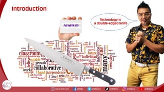 Introduction
Technology is
a double-edged knife
 